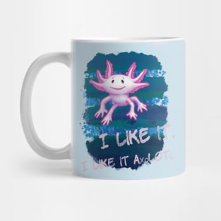 Axolotl I Like it A Lot Mug